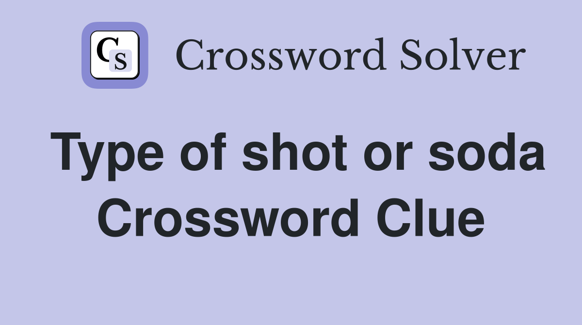 Type of shot or soda Crossword Clue