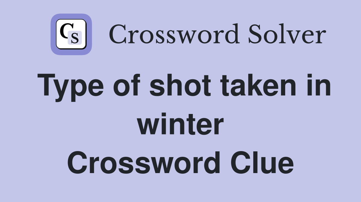 Type of shot taken in winter Crossword Clue