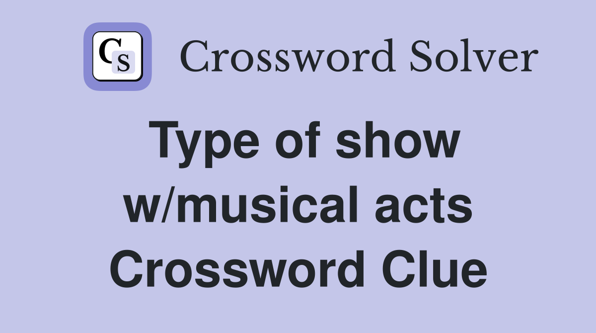 Type of show w/musical acts Crossword Clue