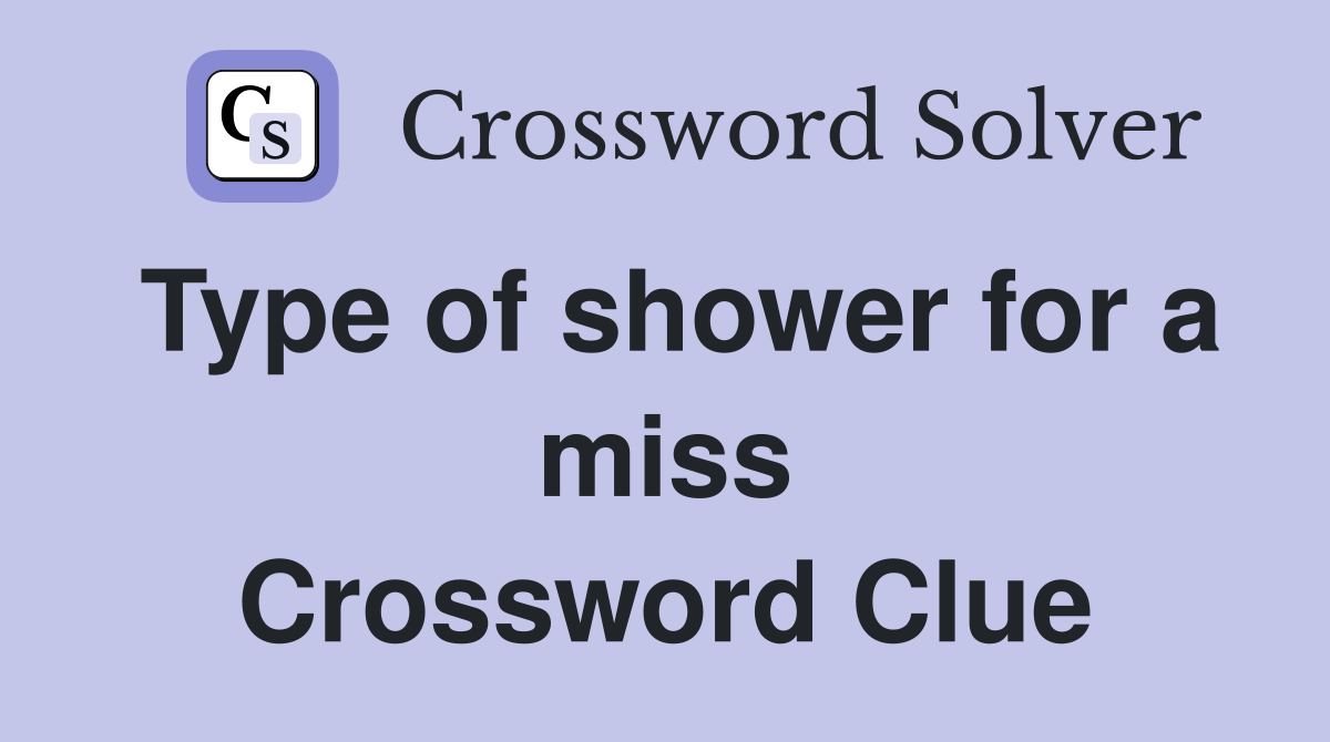 Type of shower for a miss Crossword Clue