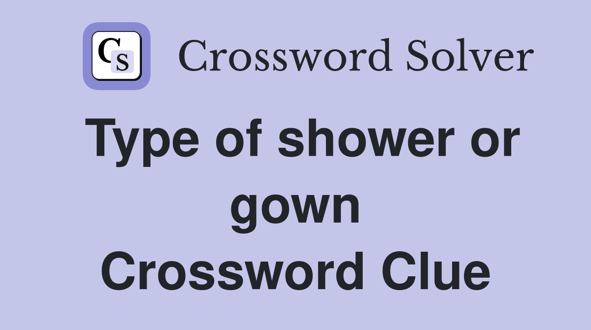 Type of shower or gown Crossword Clue