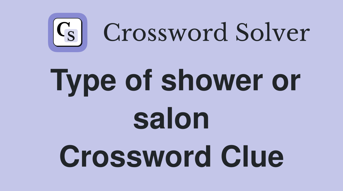 Type of shower or salon Crossword Clue