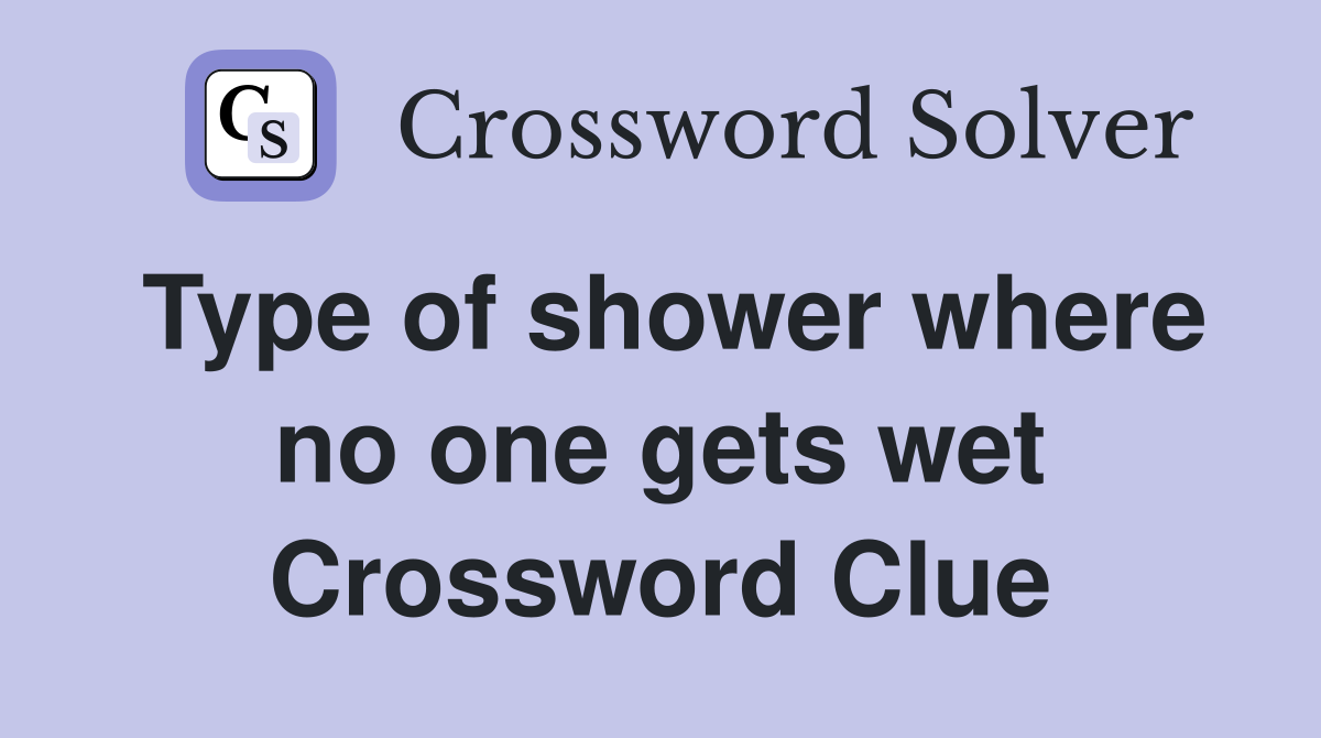 Type of shower where no one gets wet Crossword Clue