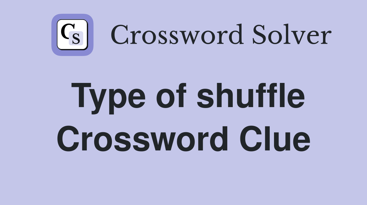 Type of shuffle Crossword Clue