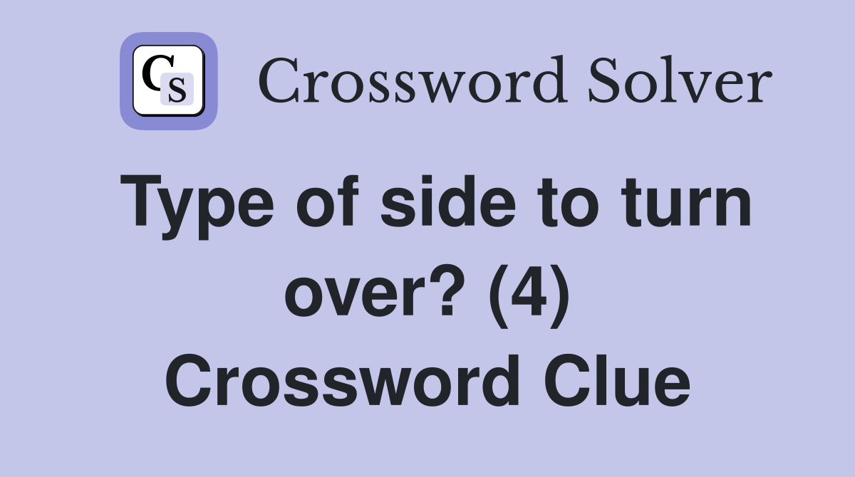 Type of side to turn over? (4) Crossword Clue