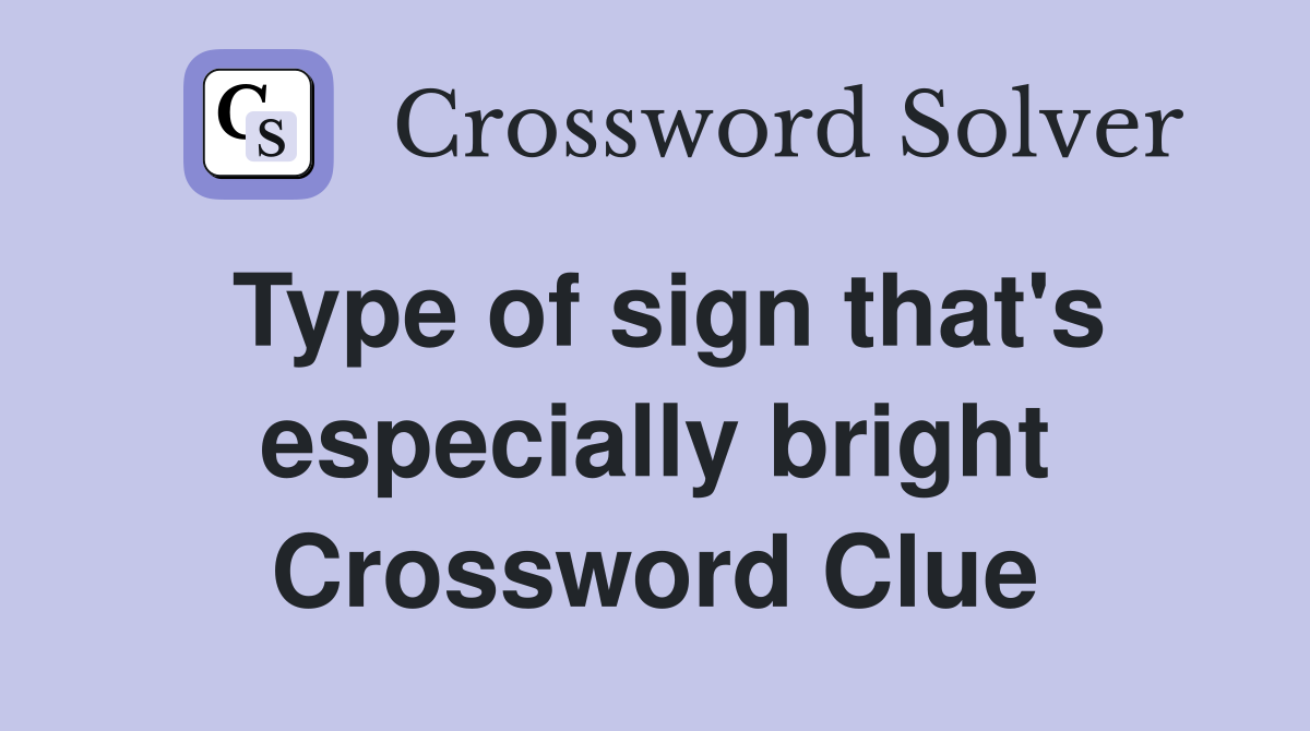 Type of sign that's especially bright Crossword Clue