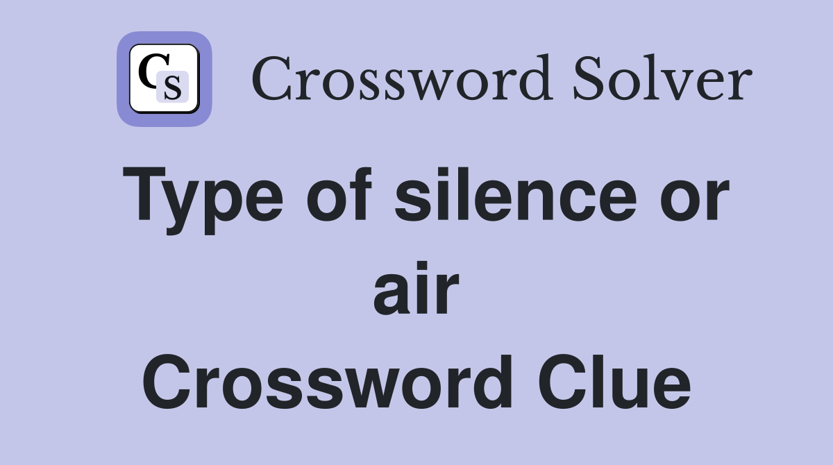 Type of silence or air Crossword Clue