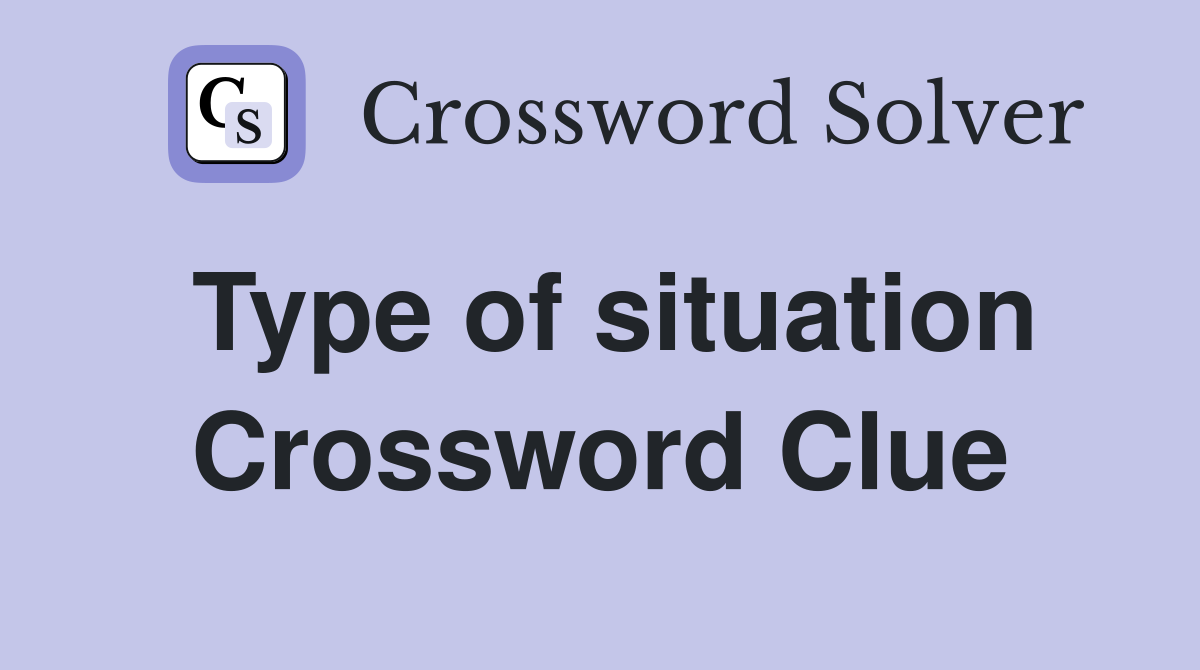 Type of situation Crossword Clue