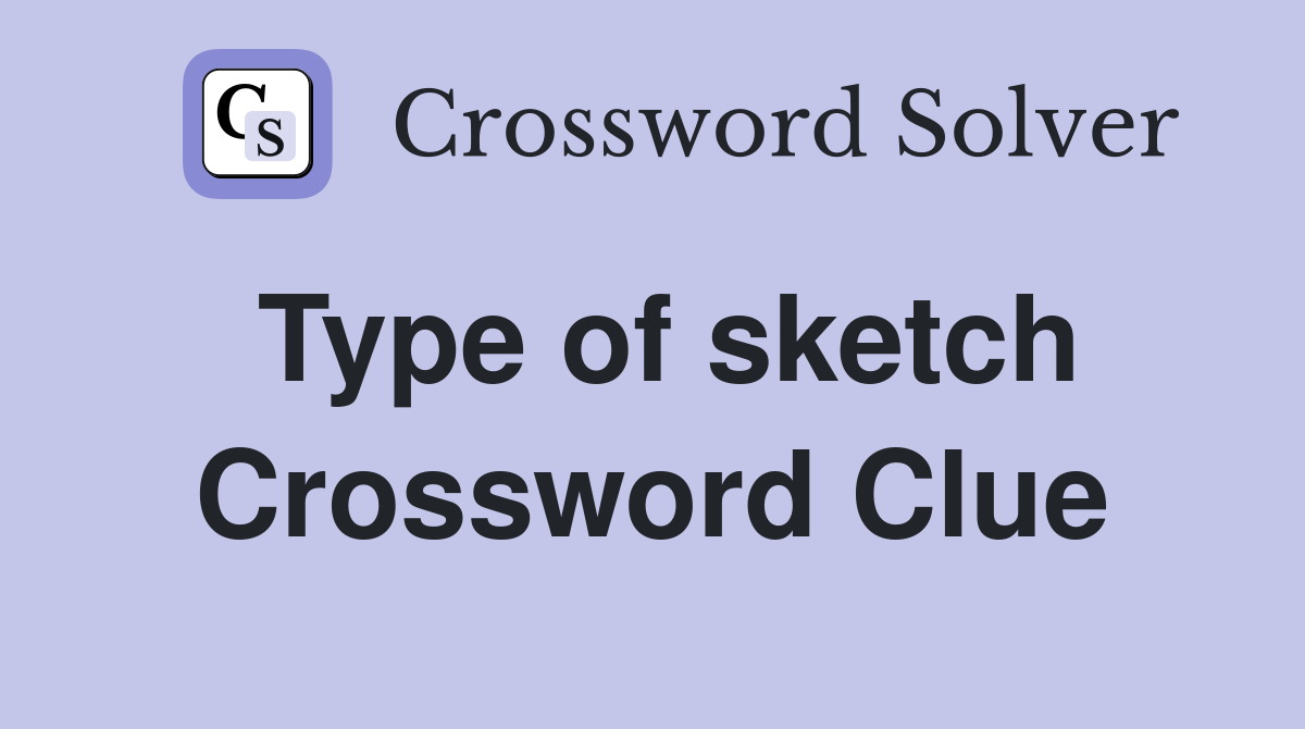 Type of sketch Crossword Clue