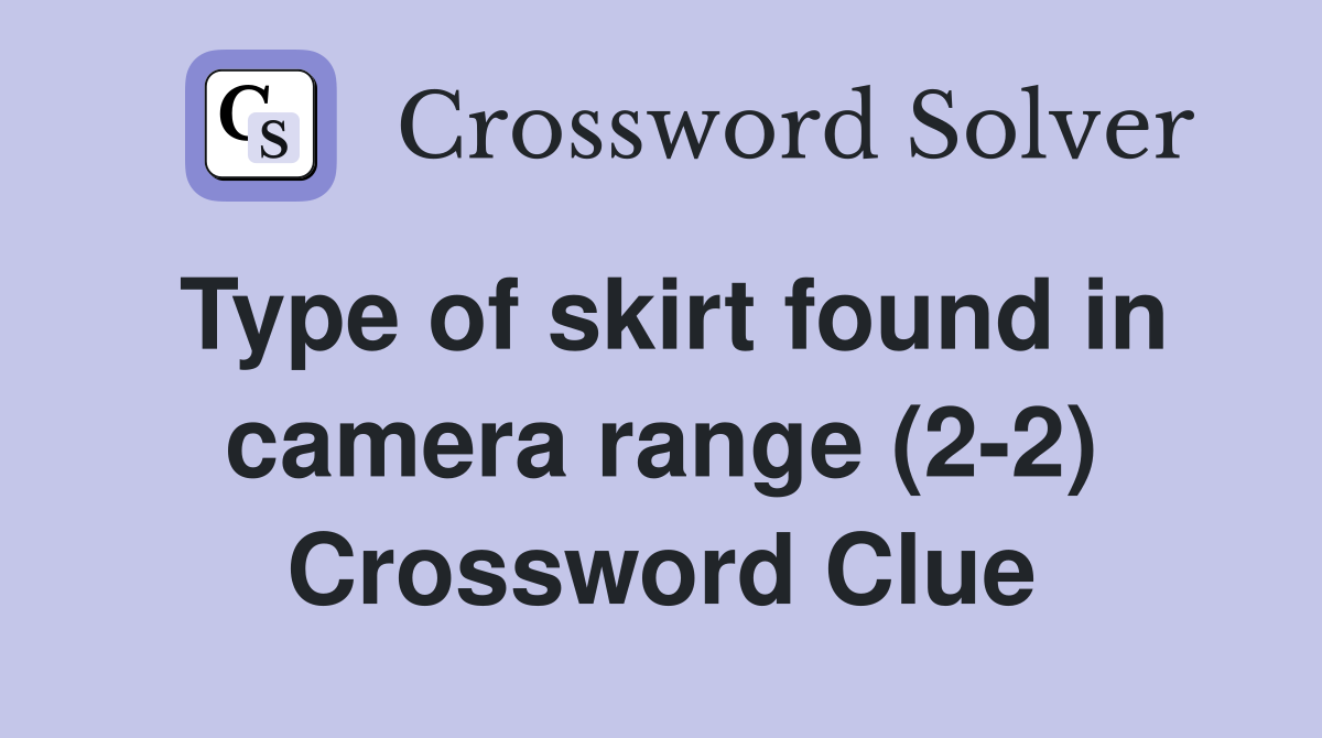 Type of skirt found in camera range (2-2) Crossword Clue