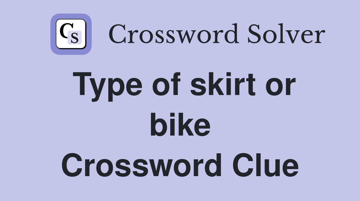 Type of skirt or bike Crossword Clue
