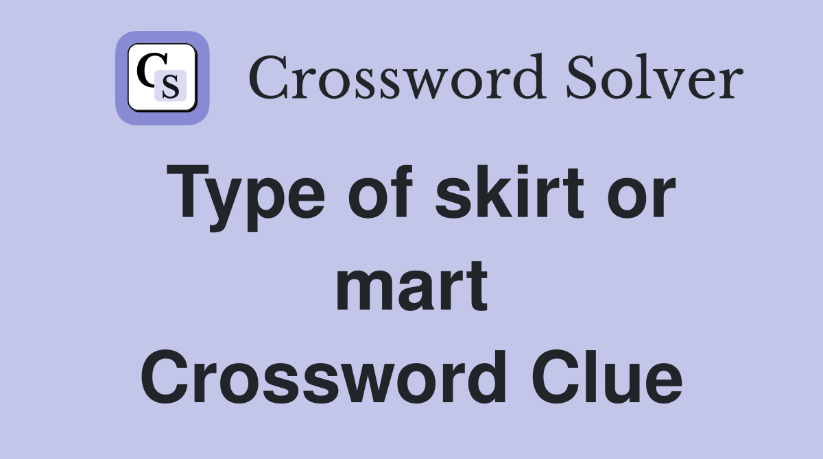 Type of skirt or mart Crossword Clue