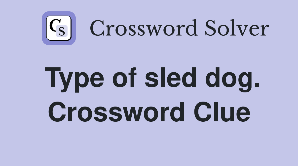Type of sled dog. Crossword Clue