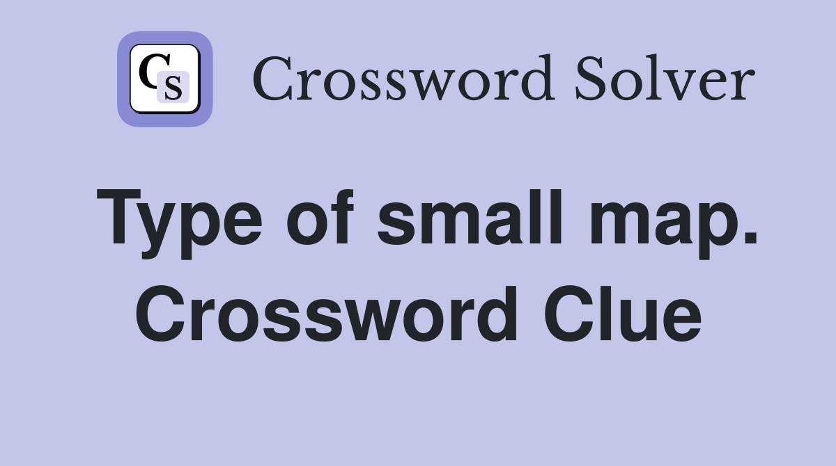 Type of small map. Crossword Clue