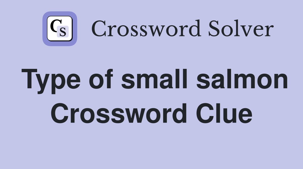 Type of small salmon Crossword Clue