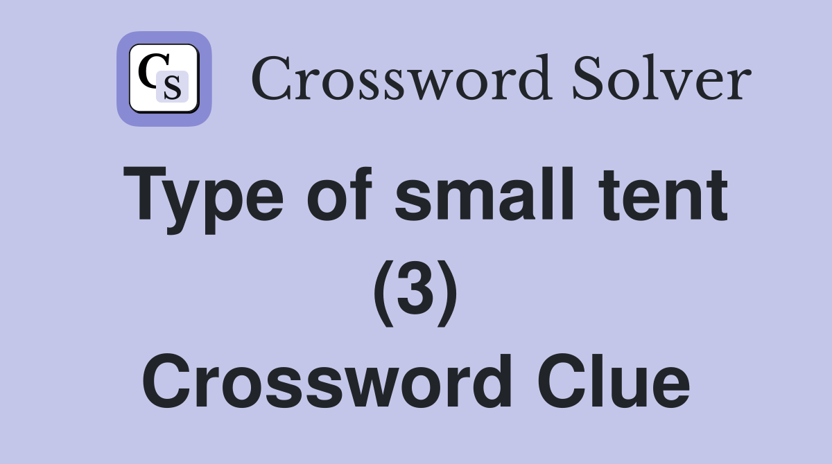 Type of small tent (3) Crossword Clue