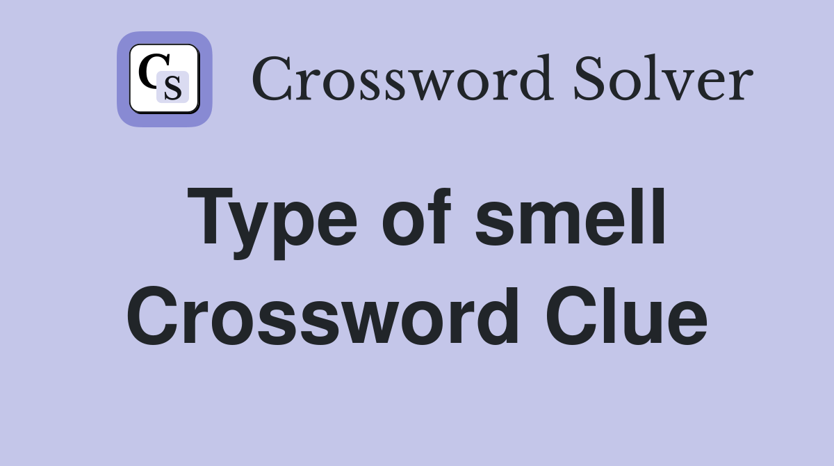 Type of smell Crossword Clue
