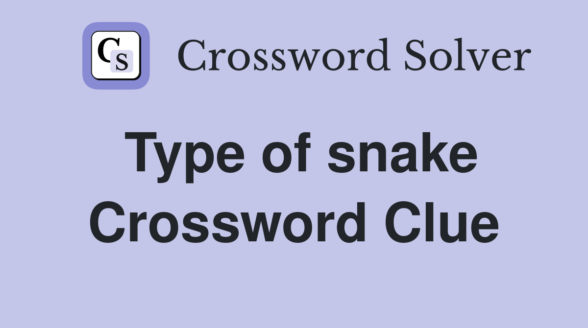 Type of snake Crossword Clue