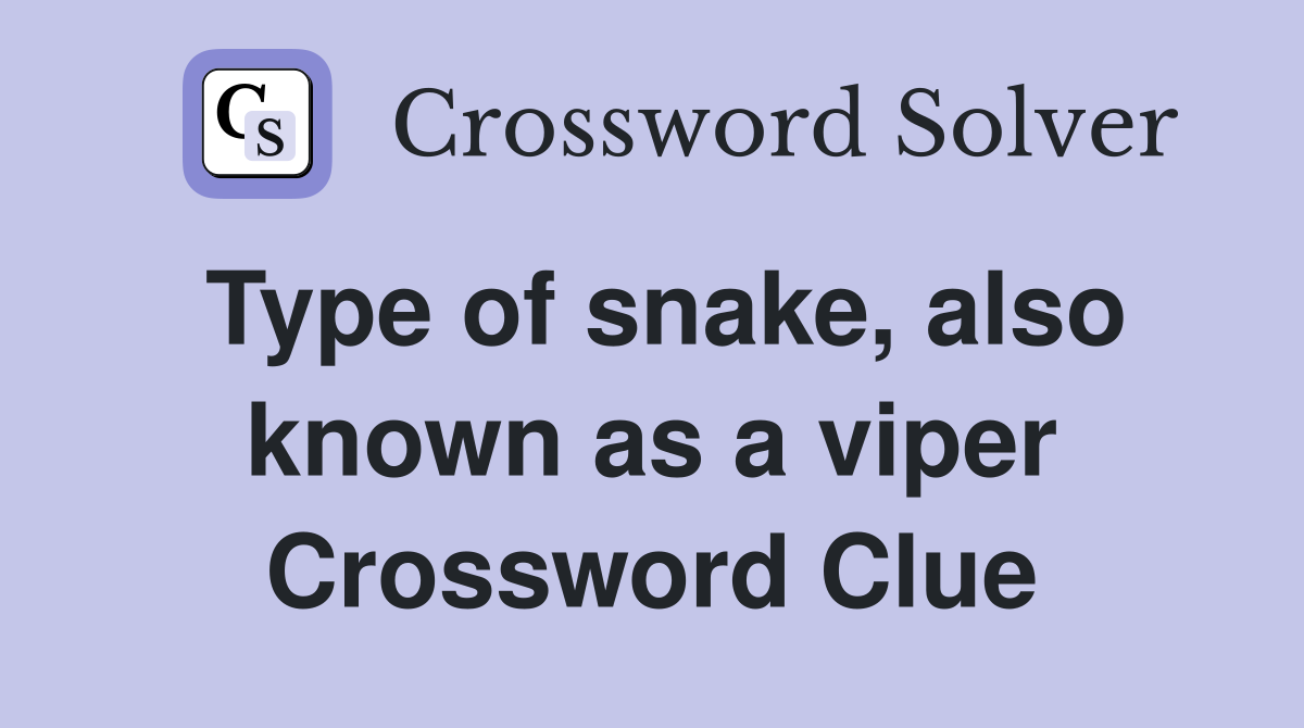 Type of snake, also known as a viper Crossword Clue