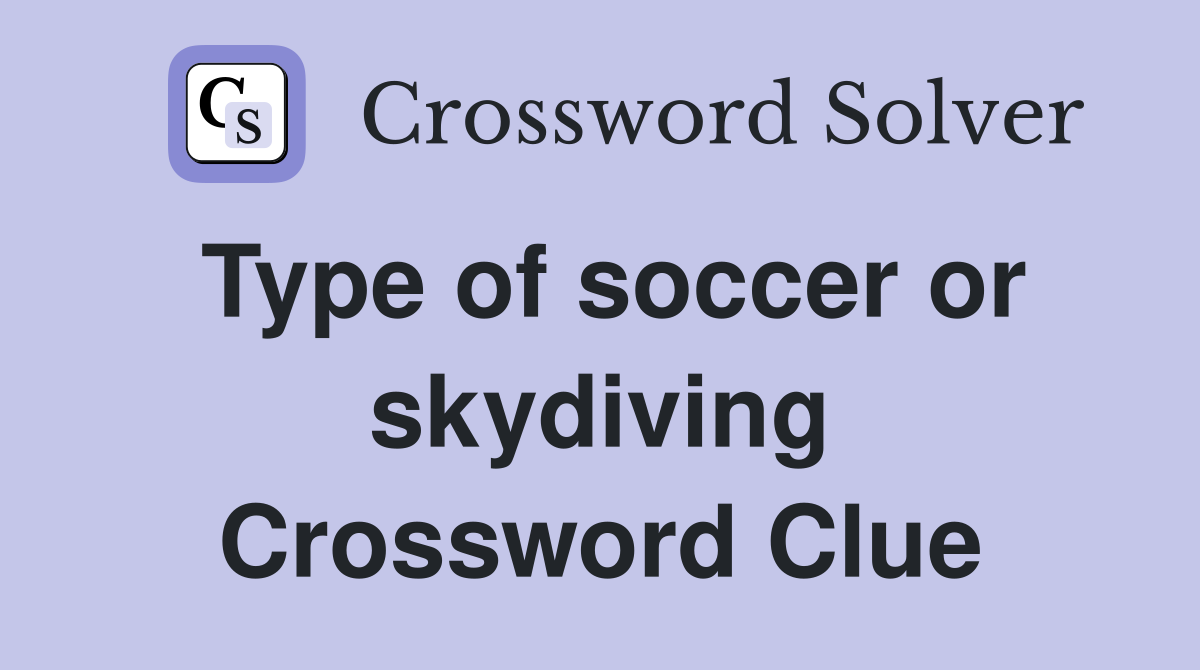 Type of soccer or skydiving Crossword Clue