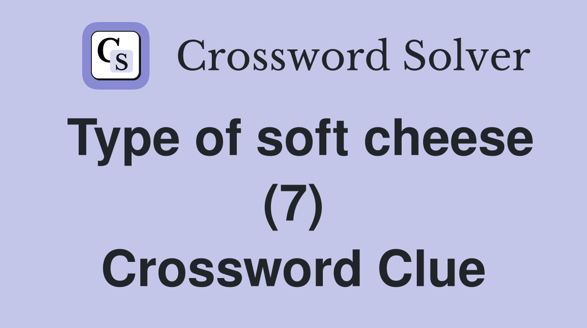 Type of soft cheese (7) Crossword Clue