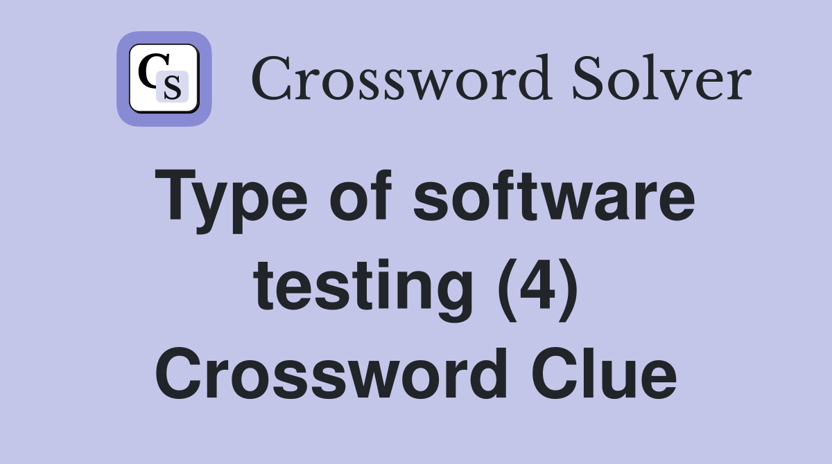 Type of software testing (4) Crossword Clue