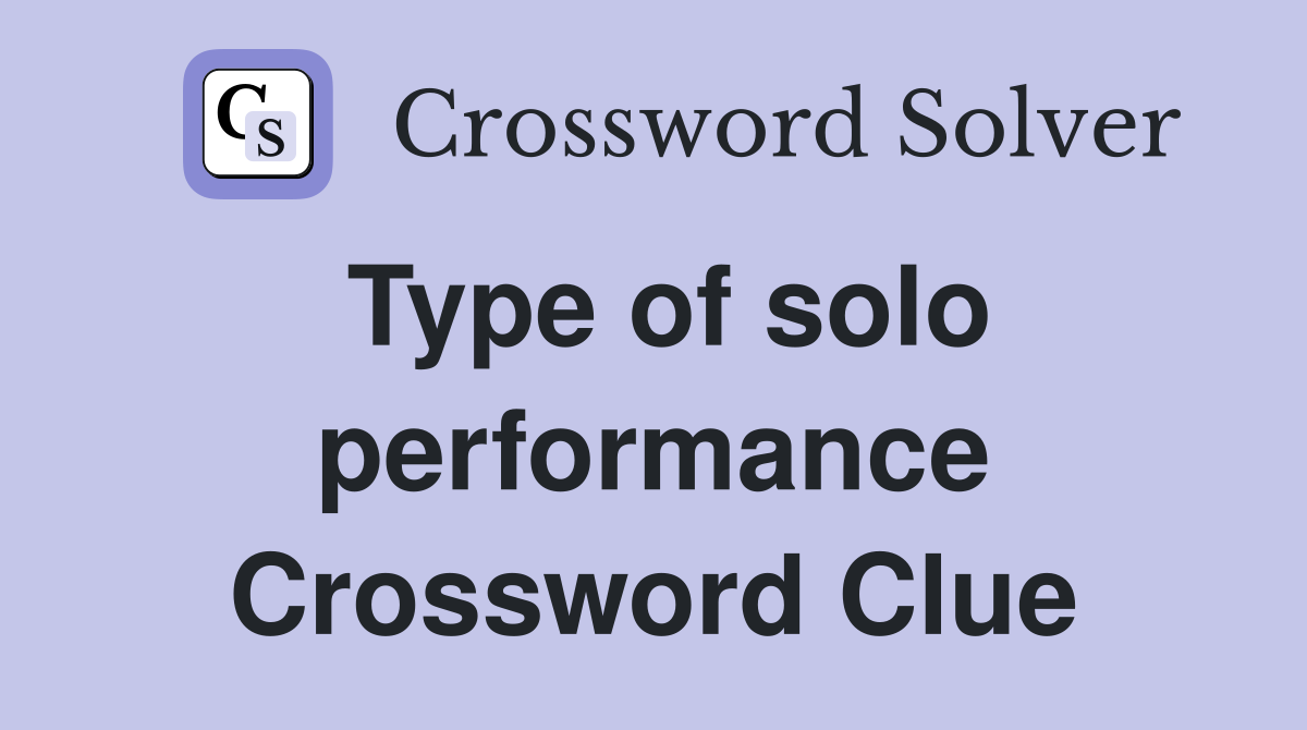 Type of solo performance Crossword Clue