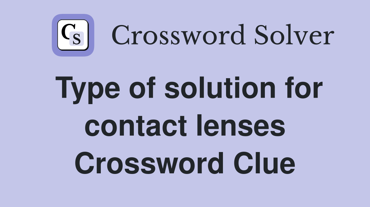 Type of solution for contact lenses Crossword Clue