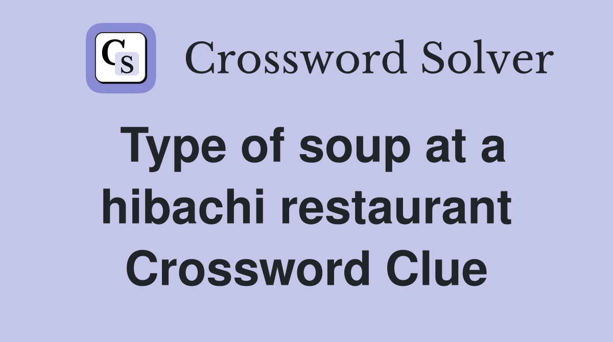 Type of soup at a hibachi restaurant Crossword Clue