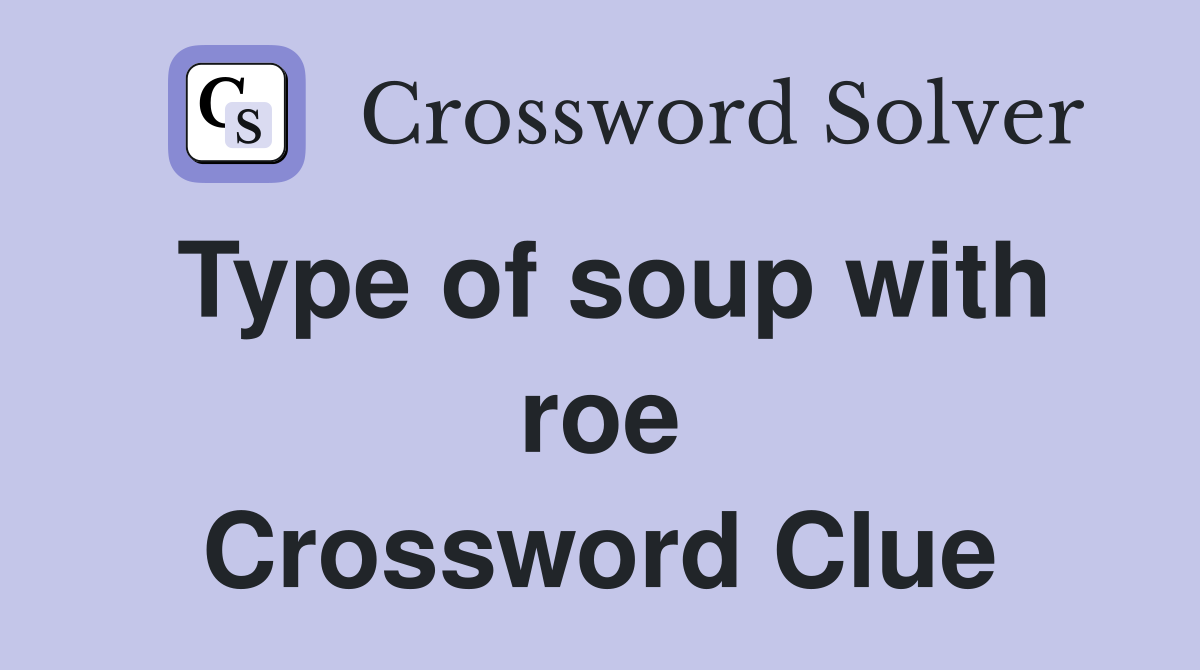 Type of soup with roe Crossword Clue