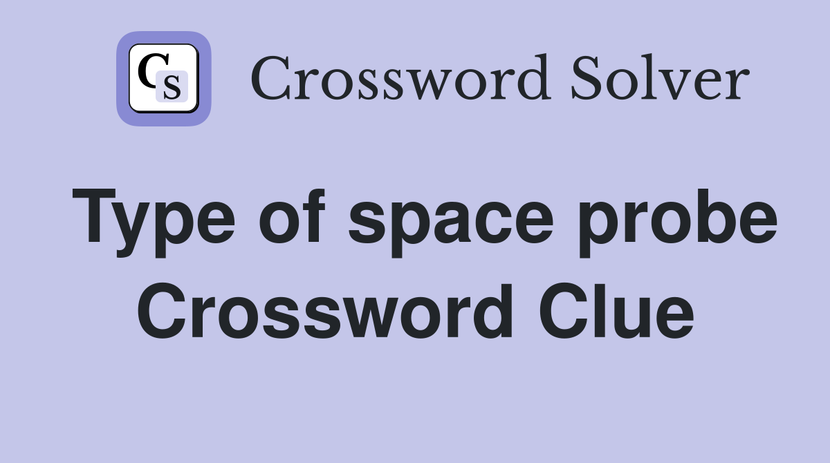 Type of space probe Crossword Clue