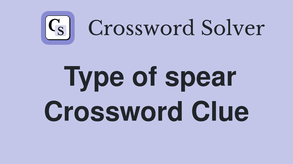 Type of spear Crossword Clue