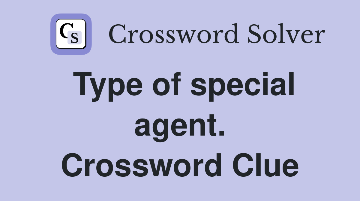 Type of special agent. Crossword Clue