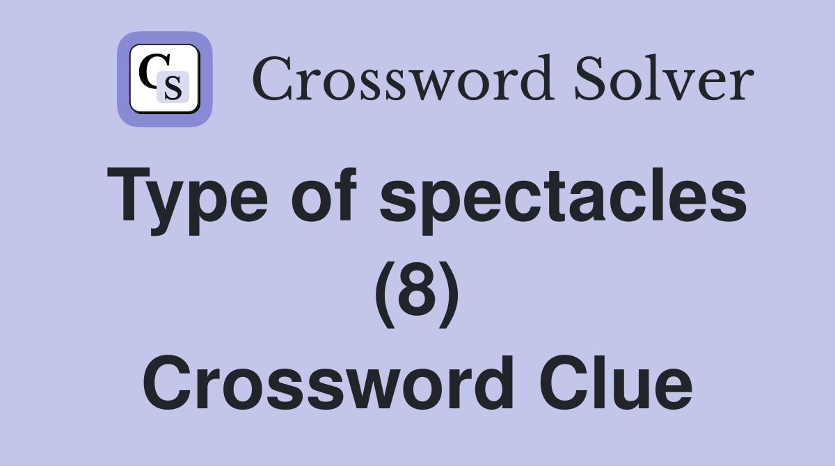 Type of spectacles (8) Crossword Clue