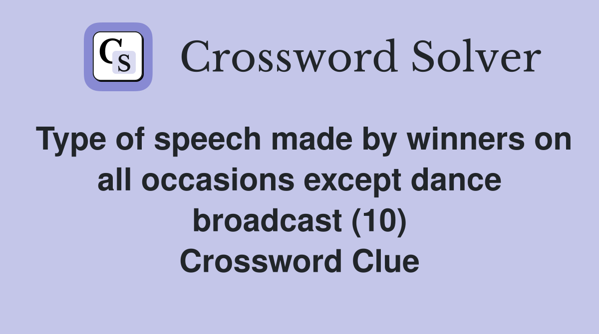Type of speech made by winners on all occasions except dance broadcast (10) Crossword Clue