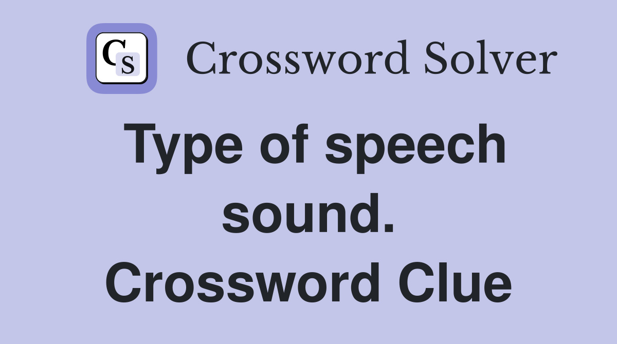 Type of speech sound. Crossword Clue