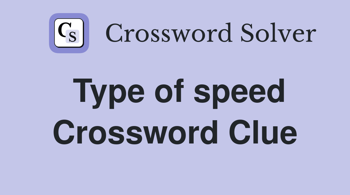 Type of speed Crossword Clue