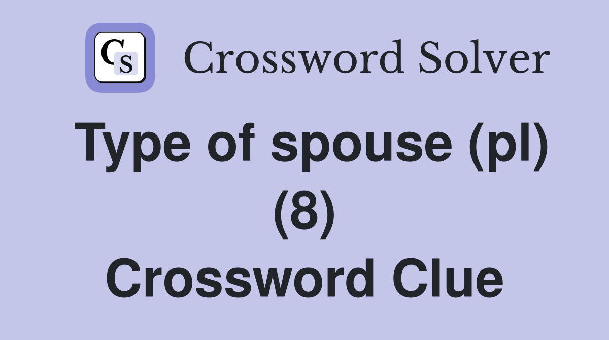 Type of spouse (pl) (8) Crossword Clue