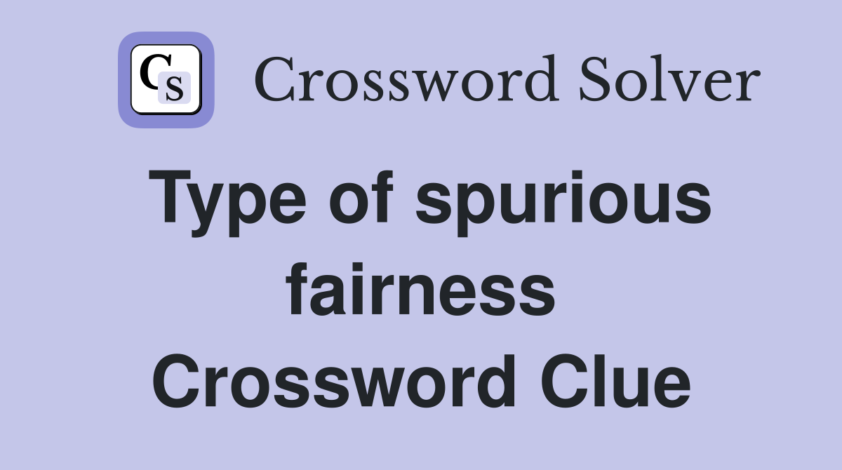 Type of spurious fairness Crossword Clue
