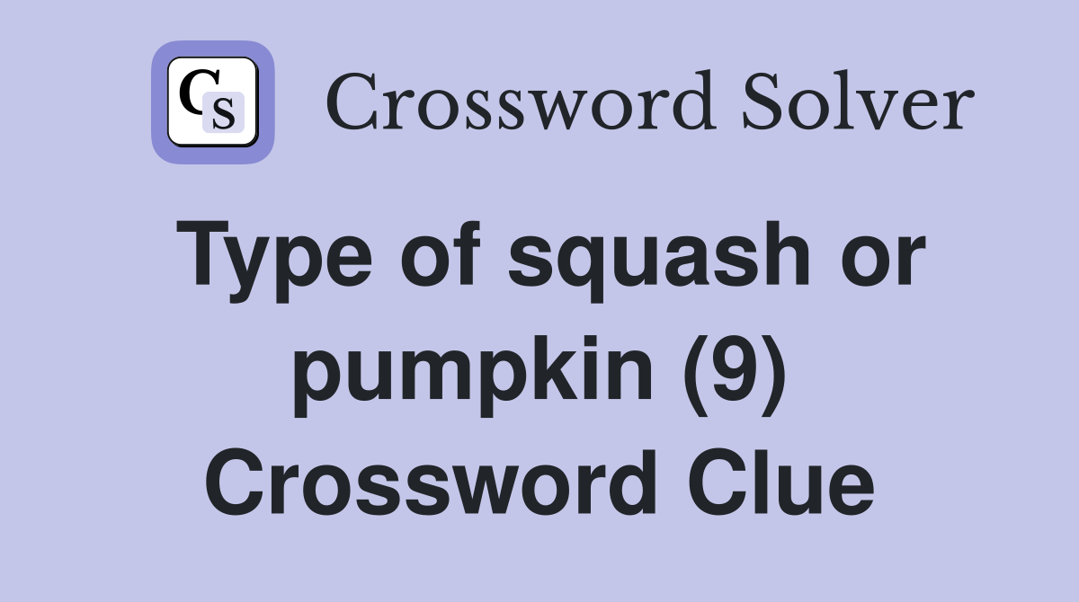 Type of squash or pumpkin (9) Crossword Clue