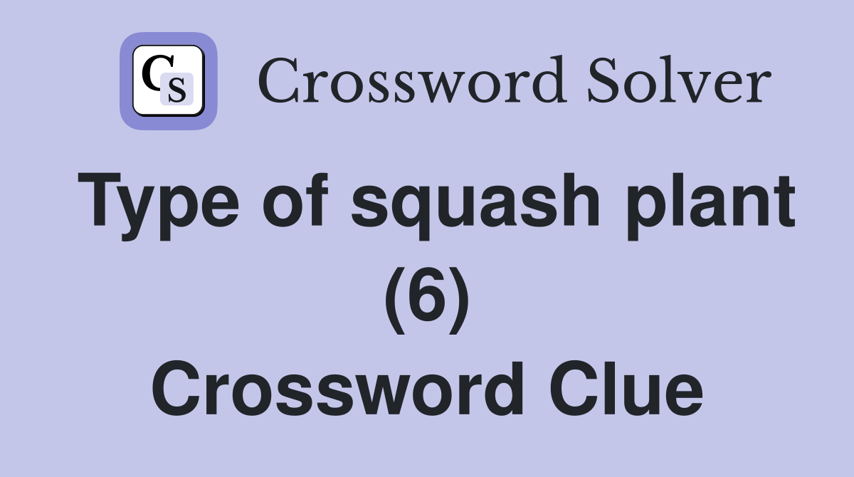 Type of squash plant (6) Crossword Clue