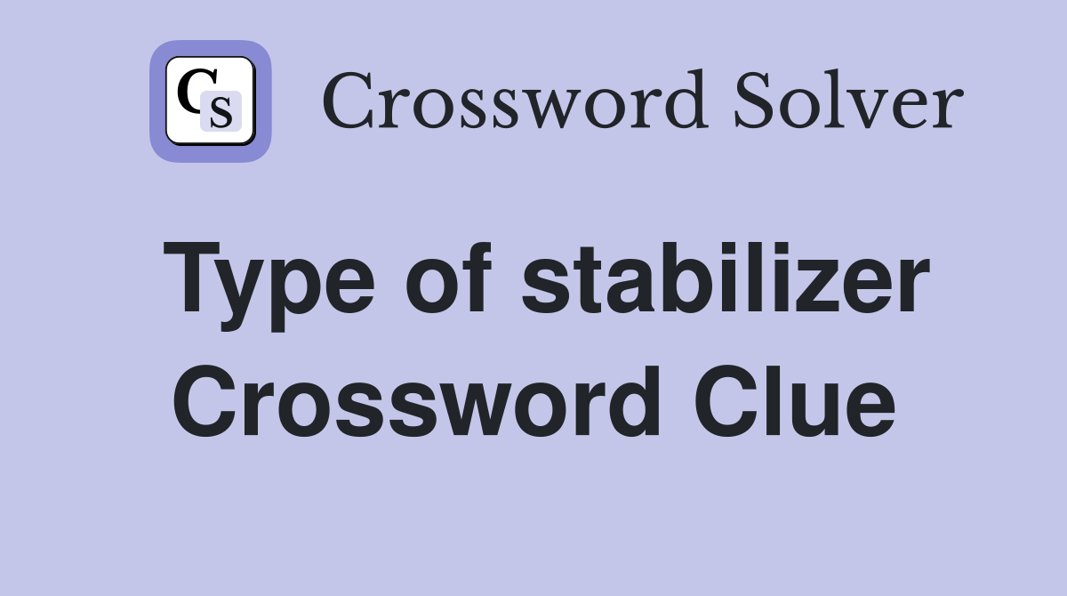 Type of stabilizer Crossword Clue