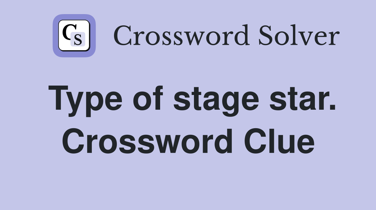 Type of stage star. Crossword Clue