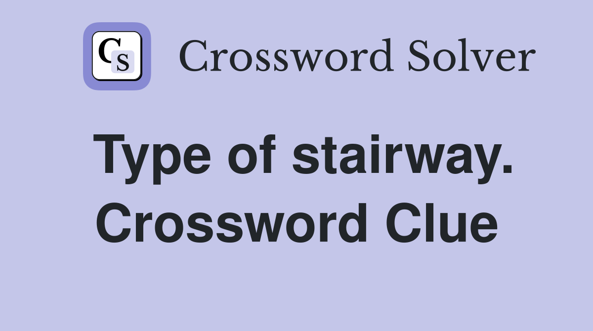 Type of stairway. Crossword Clue