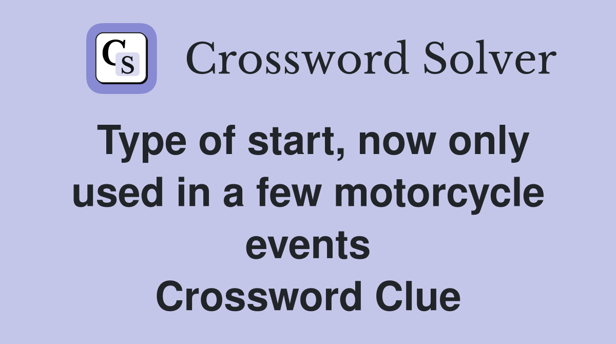 Type of start, now only used in a few motorcycle events Crossword Clue