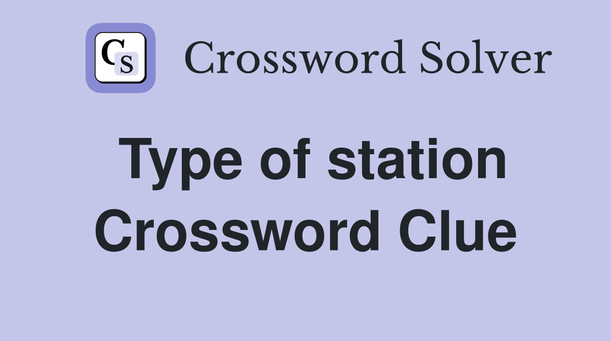 Type of station Crossword Clue