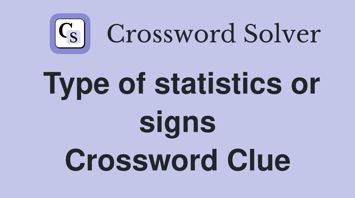 Type of statistics or signs Crossword Clue