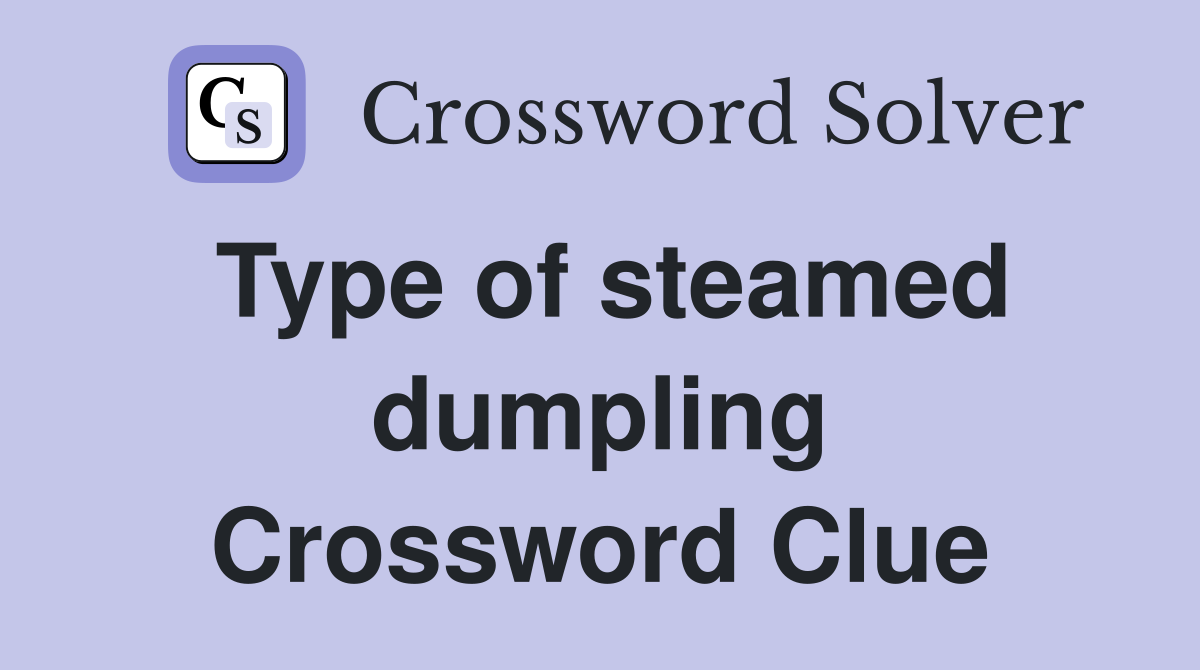 Type of steamed dumpling Crossword Clue Answers Crossword Solver