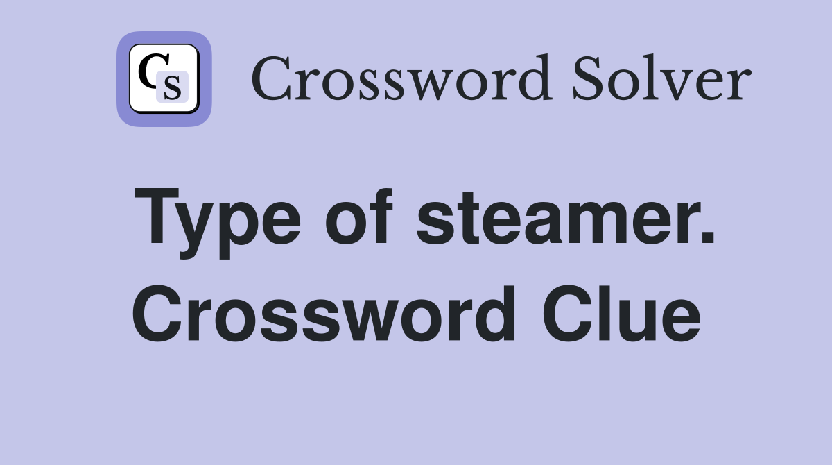 Type of steamer. Crossword Clue