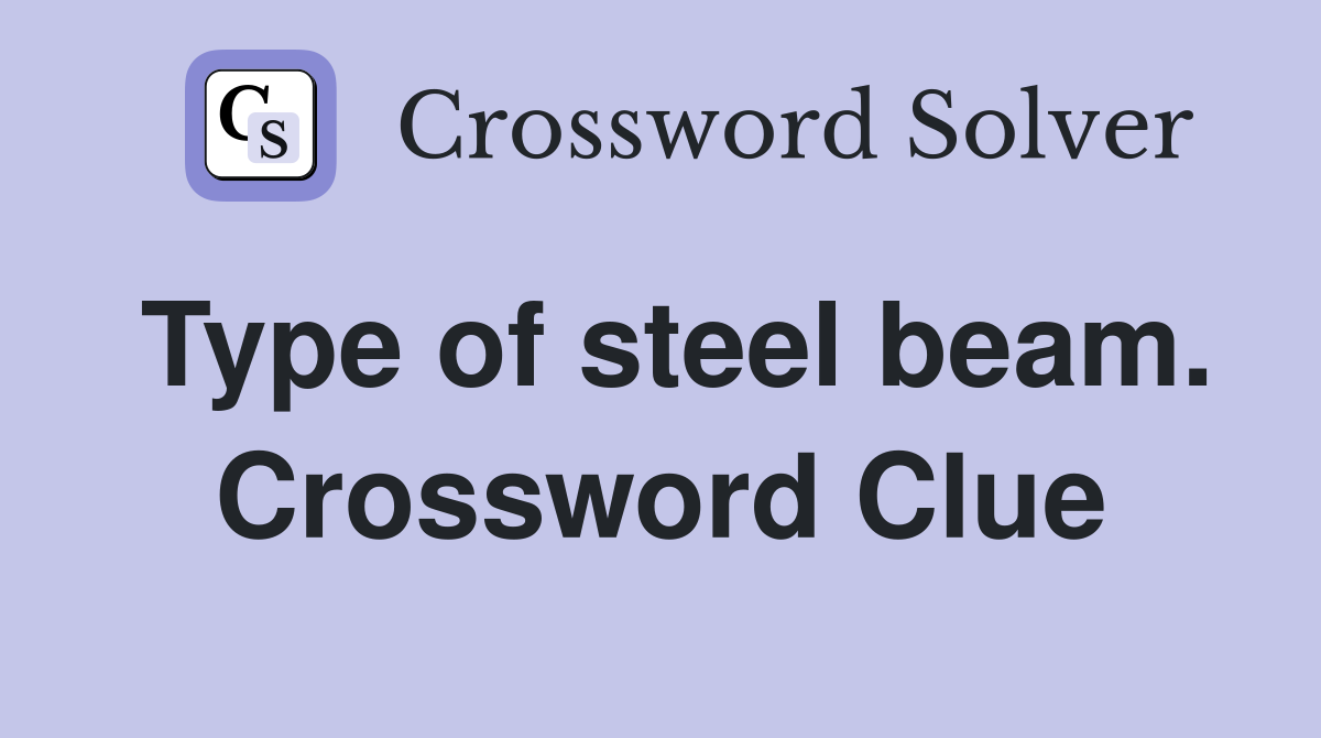 Type of steel beam. Crossword Clue